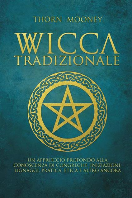 Wicca tradizionale - Thorn Mooney,Valeria Pazzi - ebook