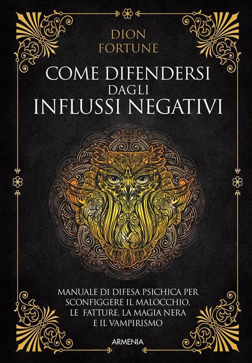 Come difendersi dagli influssi negativi - Dion Fortune,Giancarlo Tarozzi - ebook