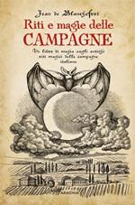 Riti e magie delle campagne. Un libro di magia sugli antichi riti magici nelle campagne italiane