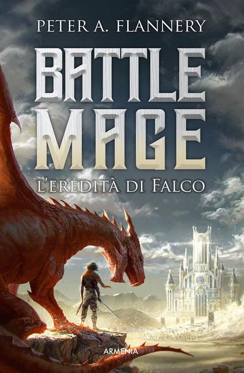 L' eredità di Falco. Battle Mage - Peter A. Flannery,Lucia Panelli - ebook