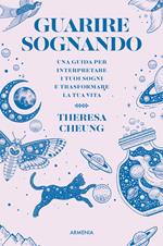 Guarire sognando. Una guida per interpretare i tuoi sogni e trasformare la tua vita