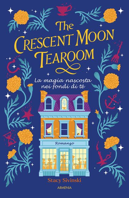 The Crescent Moon Tearoom. La magia nascosta nei fondi di tè - Stacy Sivinski,Benedetta Anna Belloni - ebook
