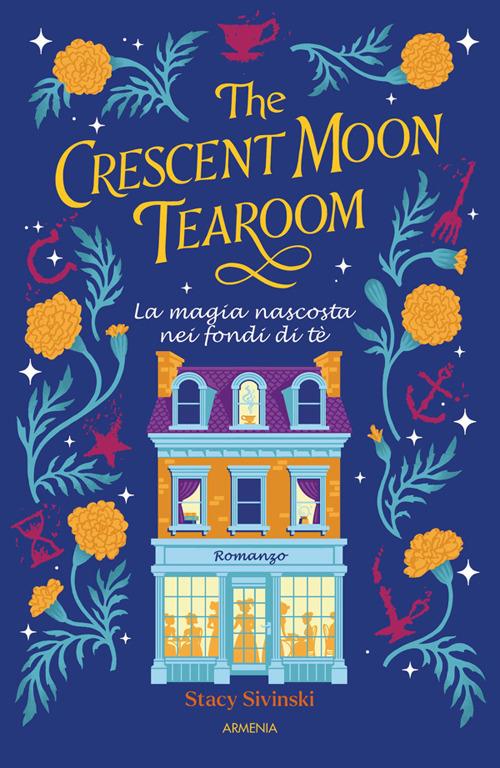 The Crescent Moon Tearoom. La magia nascosta nei fondi di tè - Stacy Sivinski,Benedetta Anna Belloni - ebook