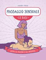 Massaggio sensuale. Le basi. Guida al piacere e all'intimità