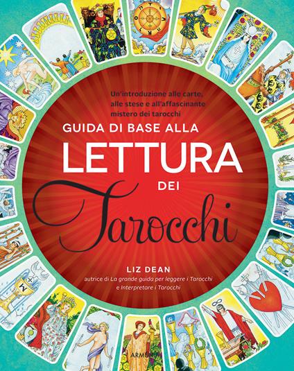 Guida di base alla lettura dei tarocchi. Un'introduzione alle carte, alle stese e all'affascinante mistero dei tarocchi - Liz Dean - copertina
