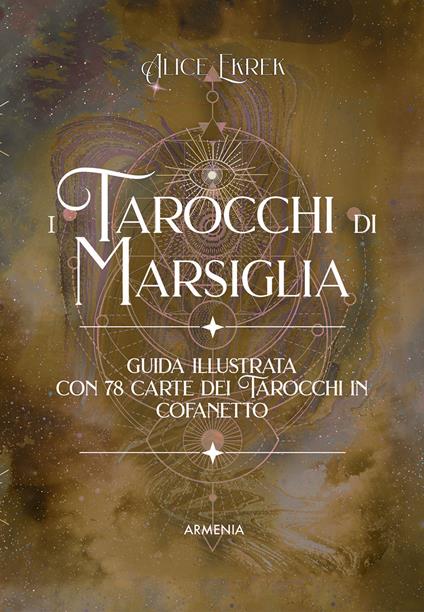 I tarocchi di Marsiglia. Ediz. a colori. Con 78 Carte - Alice Ekrek - copertina