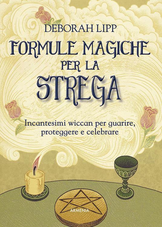 Formule magiche per la strega. Incantesimi wiccan per guarire, proteggere e celebrare - Deborah Lipp - copertina