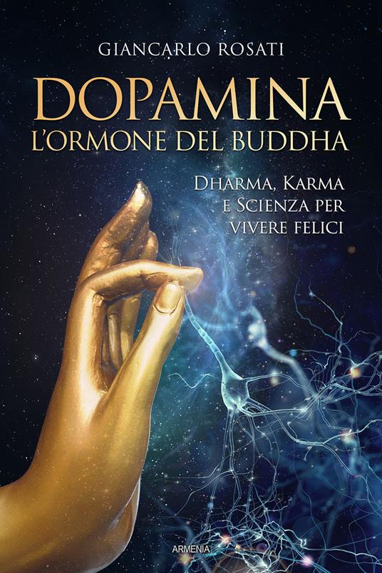 Dopamina. L'ormone del Buddha. Dharma, karma e scienza per vivere felici - Giancarlo Rosati - copertina
