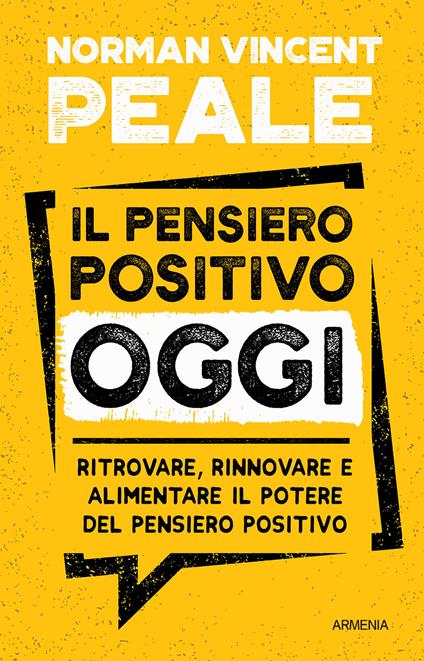 Il pensiero positivo oggi. Ritrovare, rinnovare e alimentare il potere del pensiero positivo - Norman Vincent Peale - copertina