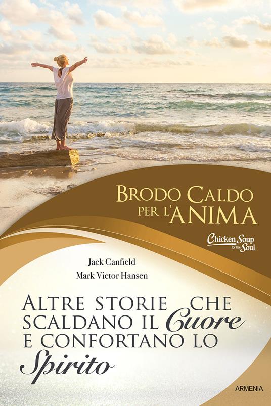 Brodo caldo per l'anima. Altre storie che scaldano il cuore e confortano lo spirito - Jack Canfield,Mark Victor Hansen - copertina