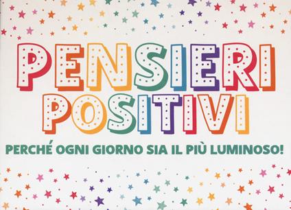 Pensieri positivi. Perché ogni giorno sia il più luminoso! - copertina