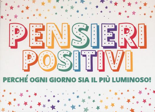 Pensieri positivi. Perché ogni giorno sia il più luminoso! - copertina