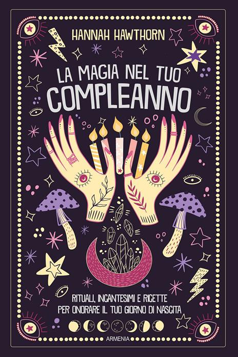 La magia nel tuo compleanno. Rituali, incantesimi e ricette per onorare il tuo giorno di nascita - Hannah Hawtorn - copertina