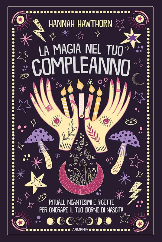 La magia nel tuo compleanno. Rituali, incantesimi e ricette per onorare il tuo giorno di nascita - Hannah Hawtorn - copertina