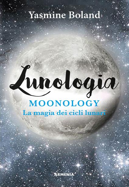 Lunologia. Moonology. La magia dei cicli lunari - Yasmin Boland - copertina