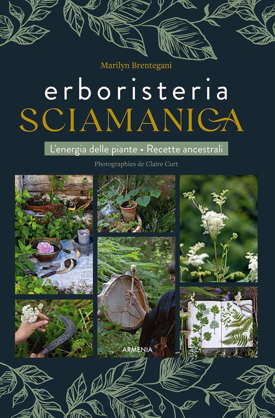 Erboristeria sciamanica. L'energia delle piante. Le ricette ancestrali - Marilyn Brentegani - copertina