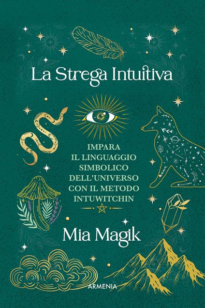 La strega intuitiva. Impara il linguaggio simbolico dell'Universo con il metodo IntuWitching - Mia Magik - copertina
