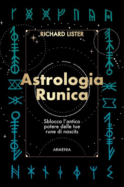 Astrologia runica. Sblocca l'antico potere delle tue rune di nascita - Richard Lister - copertina
