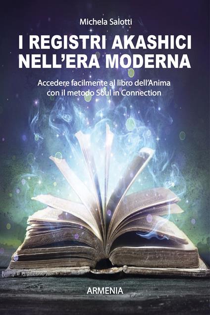 I registri akashici nell'era moderna. Accedere facilmente al libro dell'anima con il metodo Soul in connection - Michela Salotti - copertina