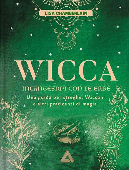 Wicca. Incantesimi con le erbe. Una guida per streghe, wiccan e altri praticanti di magia - Lisa Chamberlain - copertina