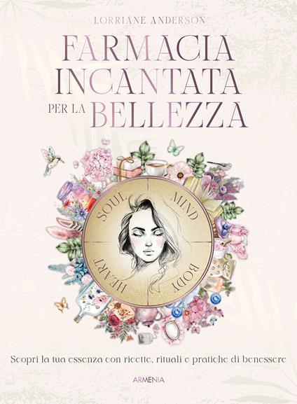 Farmacia incantata per la bellezza. Scopri la tua essenza con ricette, rituali e pratiche di benessere - Lorriane Anderson - copertina