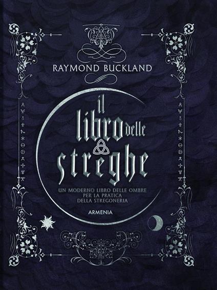 Il libro delle streghe. Un moderno libro delle ombre per la pratica della stregoneria - Raymond Buckland - copertina