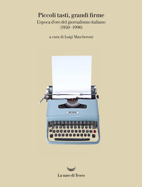 Piccoli tasti, grandi firme. L'epoca d'oro del giornalismo italiano (1950-1990). Catalogo della mostra (Ivrea, 31 maggio-31 dicembre 2019). Ediz. illustrata - copertina