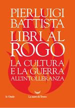 Libri al rogo. La cultura e la guerra all'intolleranza