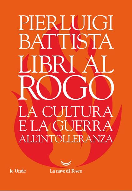 Libri al rogo. La cultura e la guerra all'intolleranza - Pierluigi Battista - ebook