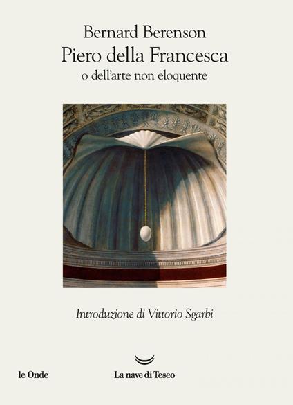 Piero della Francesca, o dell'arte non eloquente - Bernard Berenson,Luisa Vertova - ebook