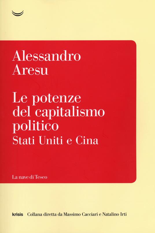 Le potenze del capitalismo politico. Stati Uniti e Cina - Alessandro Aresu - copertina