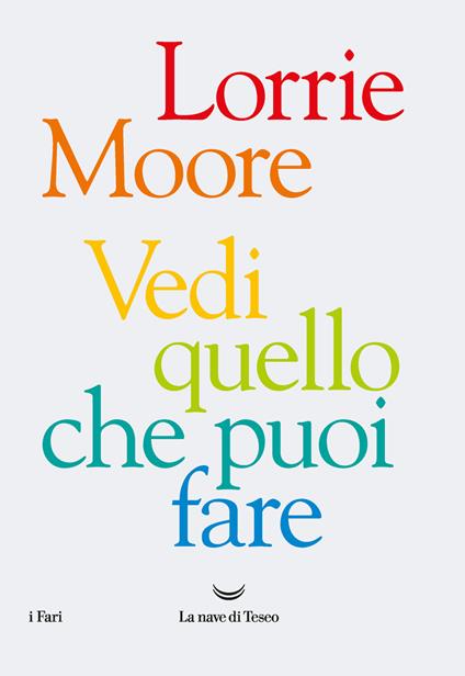 Vedi quello che puoi fare - Lorrie Moore - copertina