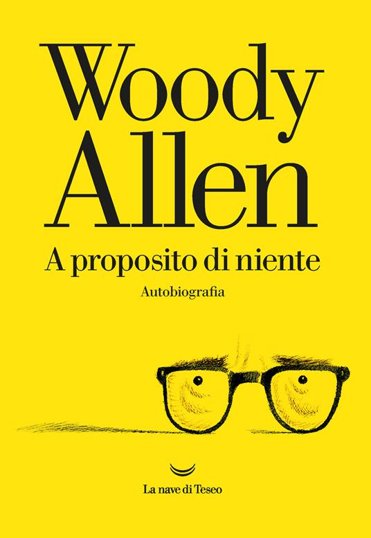 A proposito di niente - Woody Allen - Libro - La nave di Teseo - Oceani