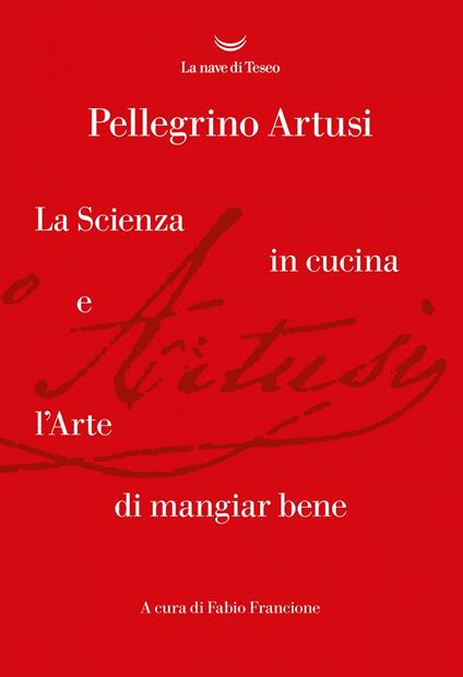 La scienza in cucina e l'arte di mangiare bene - Pellegrino Artusi,Fabio Francione - ebook