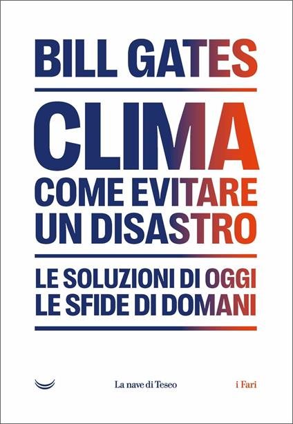 Clima: come evitare il disastro climatico. Le soluzioni di oggi, le sfide di domani - Bill Gates - copertina