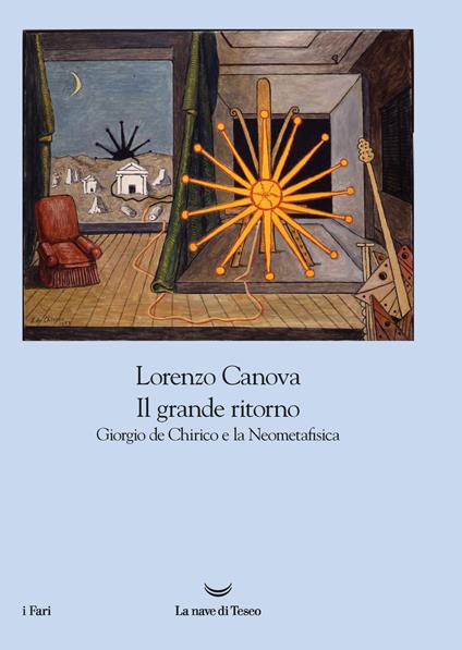 Il grande ritorno. Giorgio de Chirico e la Neometafisica - Lorenzo Canova - copertina