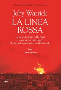 Libro La linea rossa. La devastazione della Siria e la corsa per distruggere il più pericoloso arsenale del mondo Joby Warrick
