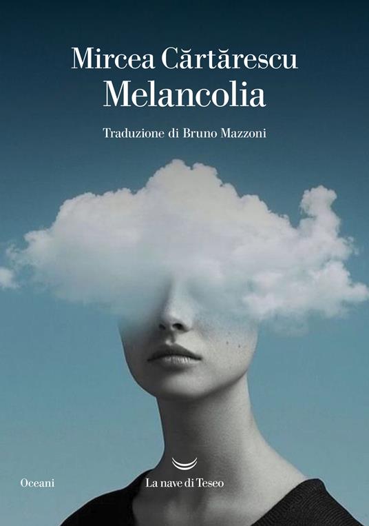 Melancolia - Mircea Cartarescu - Libro - La nave di Teseo - Oceani | IBS