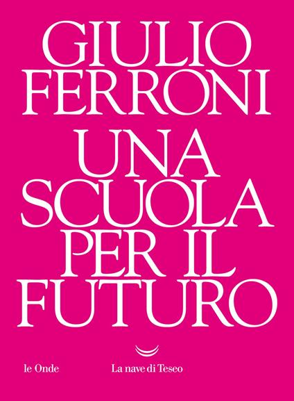 Una scuola per il futuro - Giulio Ferroni - copertina