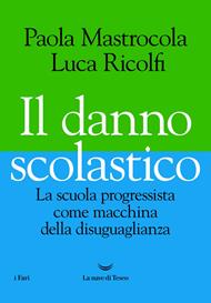 Il danno scolastico. La scuola progressista come macchina della disuguaglianza
