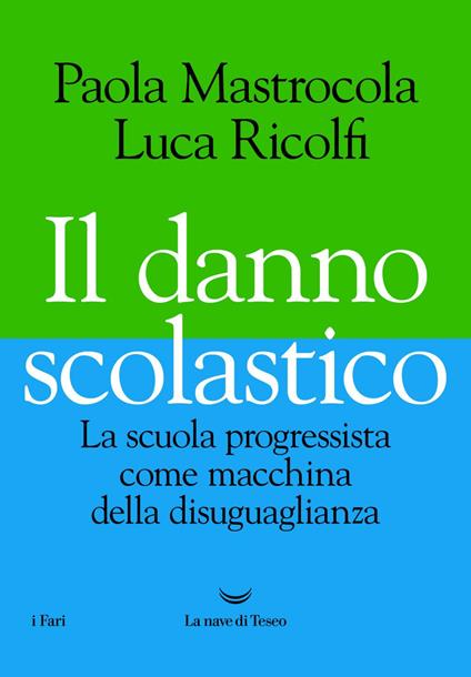 Il danno scolastico. La scuola progressista come macchina della disuguaglianza - Paola Mastrocola,Luca Ricolfi - ebook