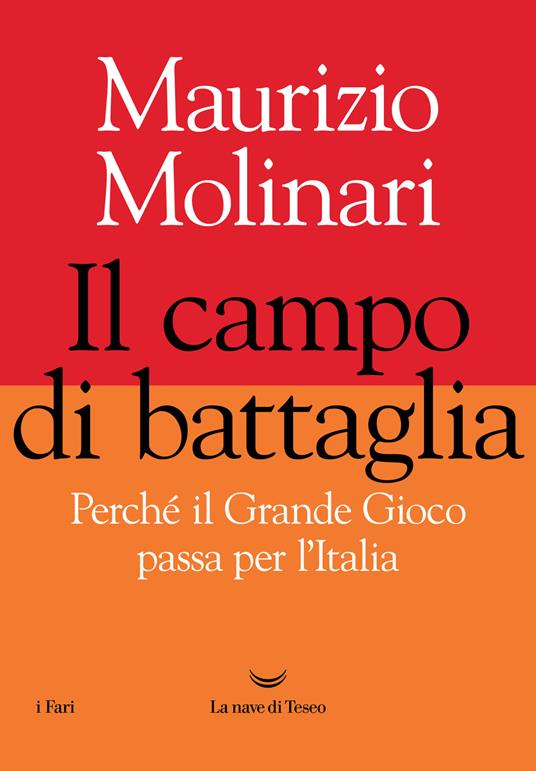 Il campo di battaglia. Perché il Grande Gioco passa per l'Italia - Maurizio Molinari - copertina