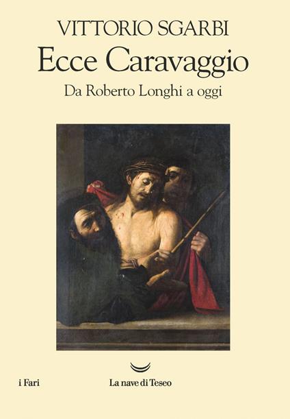 Ecce Caravaggio. Da Roberto Longhi a oggi - Vittorio Sgarbi - ebook