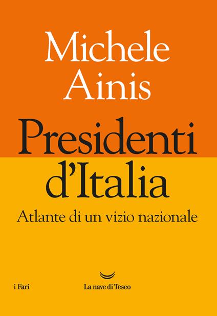 Presidenti d'Italia. Atlante di un vizio nazionale - Michele Ainis - copertina