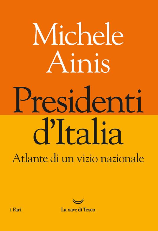 Presidenti d'Italia. Atlante di un vizio nazionale - Michele Ainis - copertina
