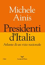 Presidenti d'Italia. Atlante di un vizio nazionale