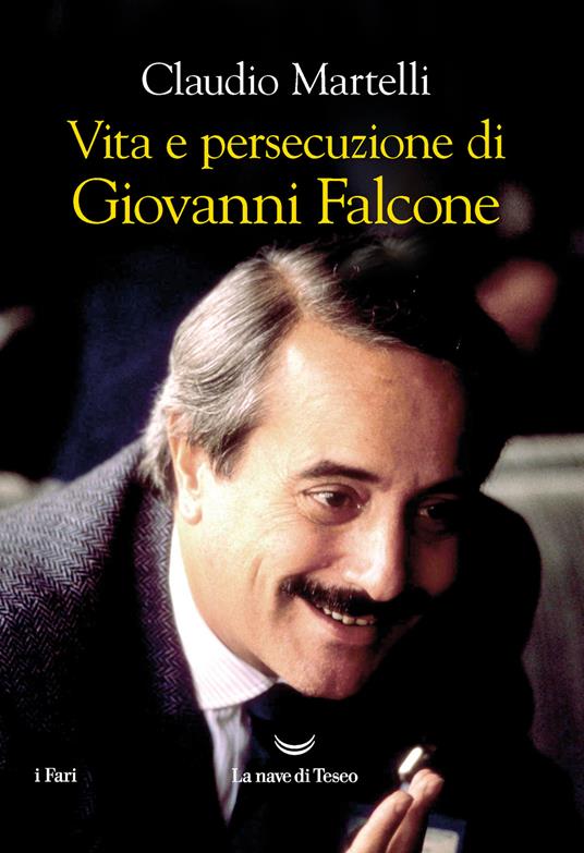 Vita e persecuzione di Giovanni Falcone - Claudio Martelli - copertina