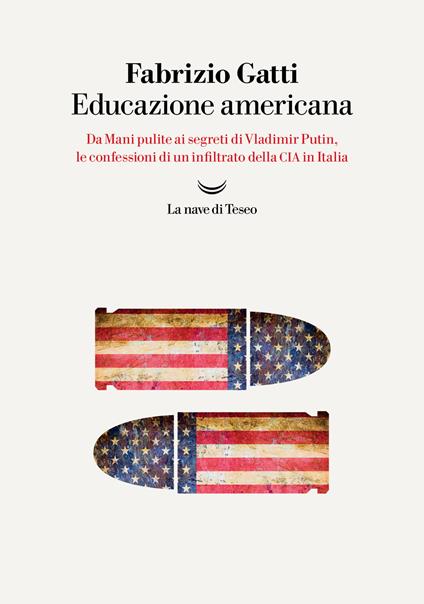 Educazione americana. Da Mani pulite ai segreti di Vladimir Putin, le confessioni di un infiltrato della CIA in Italia - Fabrizio Gatti - copertina
