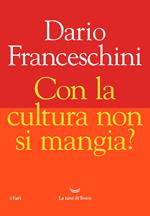 Con la cultura non si mangia?