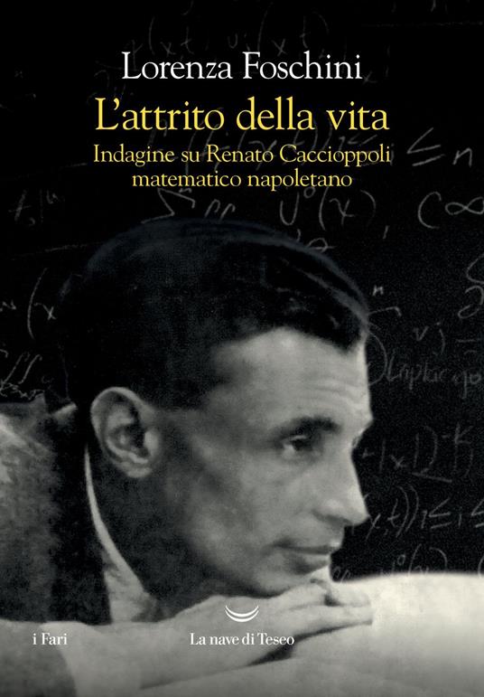 L' attrito della vita. Indagine su Renato Caccioppoli matematico napoletano - Lorenza Foschini - ebook